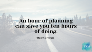 "An hour of planning can save you ten hours of doing." - Dale Carnegie